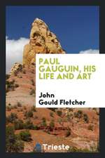 Paul Gauguin, His Life and Art