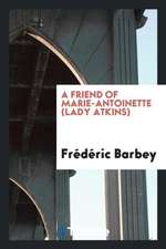 A Friend of Marie-Antoinette (Lady Atkins)