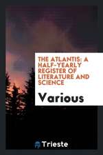 The Atlantis: A Half-Yearly Register of Literature and Science