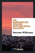 The Dardanelles: Colour Sketches from Gallipoli