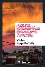 Minutes of the Commissioners for Detecting and Defeating Conspiracies in the State of New York. Albany County Sessions, 1778-1781; Volume III: Analyti