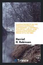 Massachusetts in the Woman Suffrage Movement: A General, Political, Legal and Legislative History from 1774 to 1881