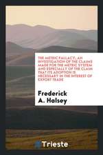 The Metric Fallacy; An Investigation of the Claims Made for the Metric System and Especially of the Claim That Its Adoption Is Necessary in the Intere