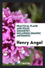 Practical Plane and Solid Geometry, Including Graphic Arithmetic