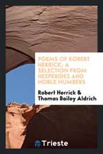 Poems of Robert Herrick: A Selection from Hesperides and Noble Numbers