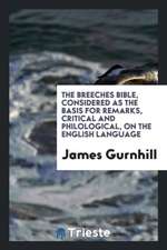 The Breeches Bible: Considered as the Basis for Remarks, Critical and Philological, on the English Language