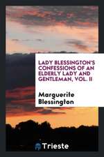 Lady Blessington's Confessions of an Elderly Lady and Gentleman, Vol. II