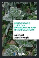 Bishop Doyle J.K.L.: A Biographical and Historical Study