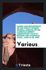 Papers and Proceedings of the Twenty-Fourth General Meeting of the American Librery Association, Hald at Boston and Magnolia, Mass.; June 14-20, 1902