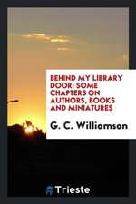 Behind My Library Door: Some Chapters on Authors, Books and Miniatures