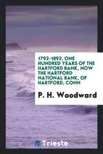 1792-1892. One Hundred Years of the Hartford Bank, Now the Hartford National Bank, of Hartford, Conn