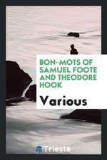 Bon-Mots of Samuel Foote and Theodore Hook