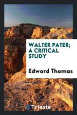 Walter Pater; A Critical Study