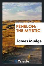 Fénelon: The Mystic