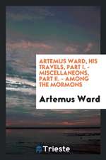 Artemus Ward, His Travels, Part I. - Miscellaneons, Part II. - Among the Mormons