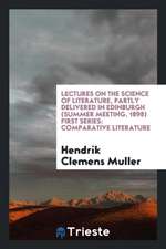 Lectures on the Science of Literature, Partly Delivered in Edinburgh (Summer Meeting, 1898) First Series: Comparative Literature