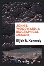 John B. Woodward, a Biographical Memoir