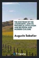 The Doctrine of the Atonement; And Its Historical Evolution and Religion and Modern Culture