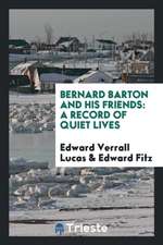 Bernard Barton and His Friends: A Record of Quiet Lives