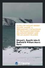 Flora of Mount Desert Island, Maine: A Preliminary Catalogue of the Plants Growing on Mount Desert and the Adjacent Islands