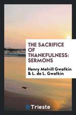 The Sacrifice of Thankfulness: Sermons