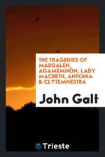 The Tragedies of Maddalen, Agamemnon, Lady Macbeth, Antonia & Clytemnestra