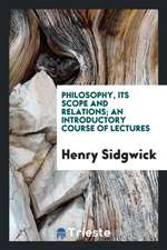 Philosophy, Its Scope and Relations; An Introductory Course of Lectures