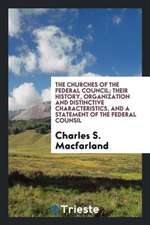 The Churches of the Federal Council; Their History, Organization and Distinctive Characteristics, and a Statement of the Federal Counsil