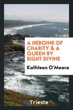 A Heroine of Charity & a Queen by Right Divine