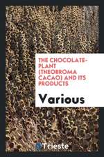 The Chocolate-Plant (Theobroma Cacao) and Its Products ..