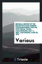 Biennial Report of the Board of State Harbor Commissioners, for the Two Fiscal Years Commencing July 1, 1894, and Ending June 30, 1896