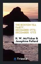 The Boston Tea Party, December 1773; December 1773