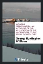 Modern Petrography. an Account of the Application of the Microscope to the Study of Geology