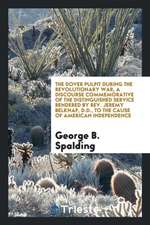 The Dover Pulpit During the Revolutionary War, a Discourse Commemorative of the Distinguished Service Rendered by Rev. Jeremy Belknap, D.D., to the Ca