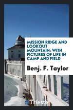 Mission Ridge and Lookout Mountain: With Pictures of Life in Camp and Field