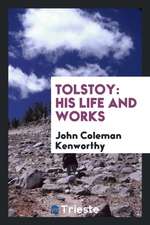 Tolstoy: His Life and Works