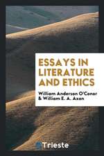 Essays in Literature and Ethics. Edited with a Biographical Introd. by Wlliam E.A. Axon