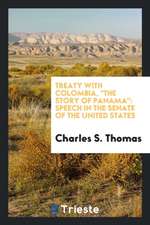 Treaty with Colombia, the Story of Panama: Speech in the Senate of the ...