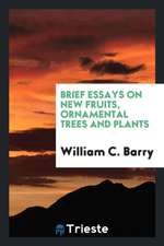 Brief Essays on New Fruits, Ornamental Trees and Plants