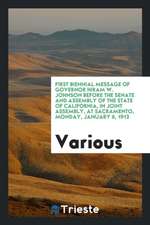 First Biennial Message of Governor Hiram W. Johnson Before the Senate and Assembly of the State of California, in Joint Assembly, at Sacramento, Monda