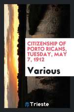 Citizenship of Porto Ricans, Tuesday, May 7, 1912