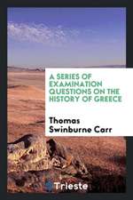 A Series of Examination Questions on the History of Greece