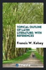 Topical Outline of Latin Literature: With References