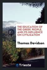 The Education of the Greek People, and Its Influence on Civilization