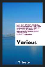 Law XLV. of 1907: Juridical Relations Between Employer and Farm-Servant, 1907. Evi XLV. T.-Cz., a Gazda Es Gazdasagi Cseled Kozotti Jogv