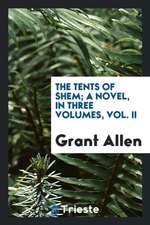 The Tents of Shem; A Novel, in Three Volumes, Vol. II