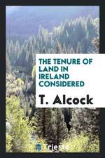 The Tenure of Land in Ireland Considered