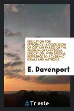 Education for Efficiency; A Discussion of Certain Phases of the Problem of Universal Education, with Special Reference to Academic Ideals and Methods