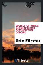 Deutsch-Ostafrika. Geographie und Geschichte der Colonie