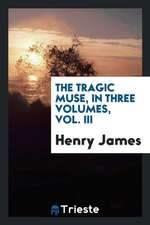 The Tragic Muse, in Three Volumes, Vol. III